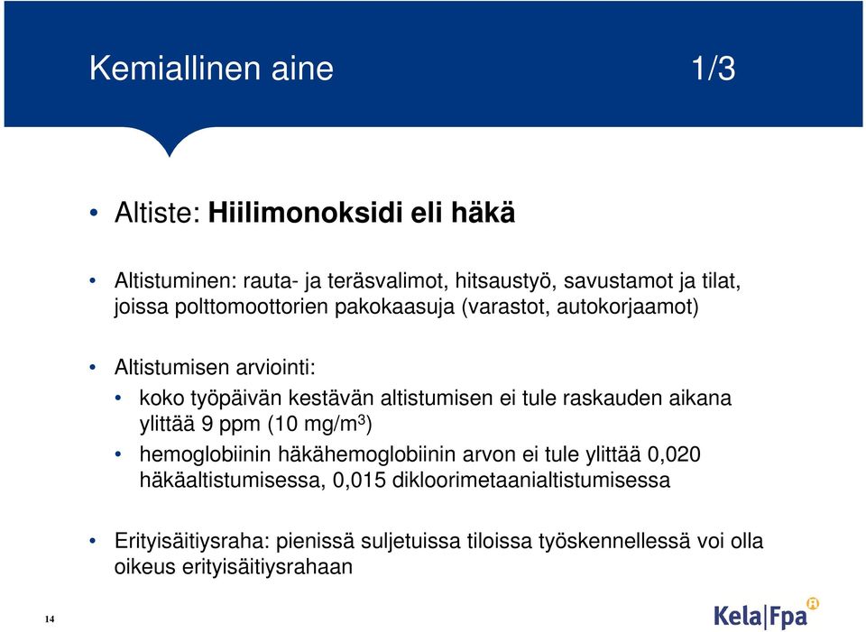 tule raskauden aikana ylittää 9 ppm (10 mg/m 3 ) hemoglobiinin häkähemoglobiinin arvon ei tule ylittää 0,020 häkäaltistumisessa,