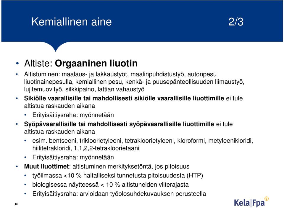 Syöpävaarallisille tai mahdollisesti syöpävaarallisille liuottimille ei tule altistua raskauden aikana esim.