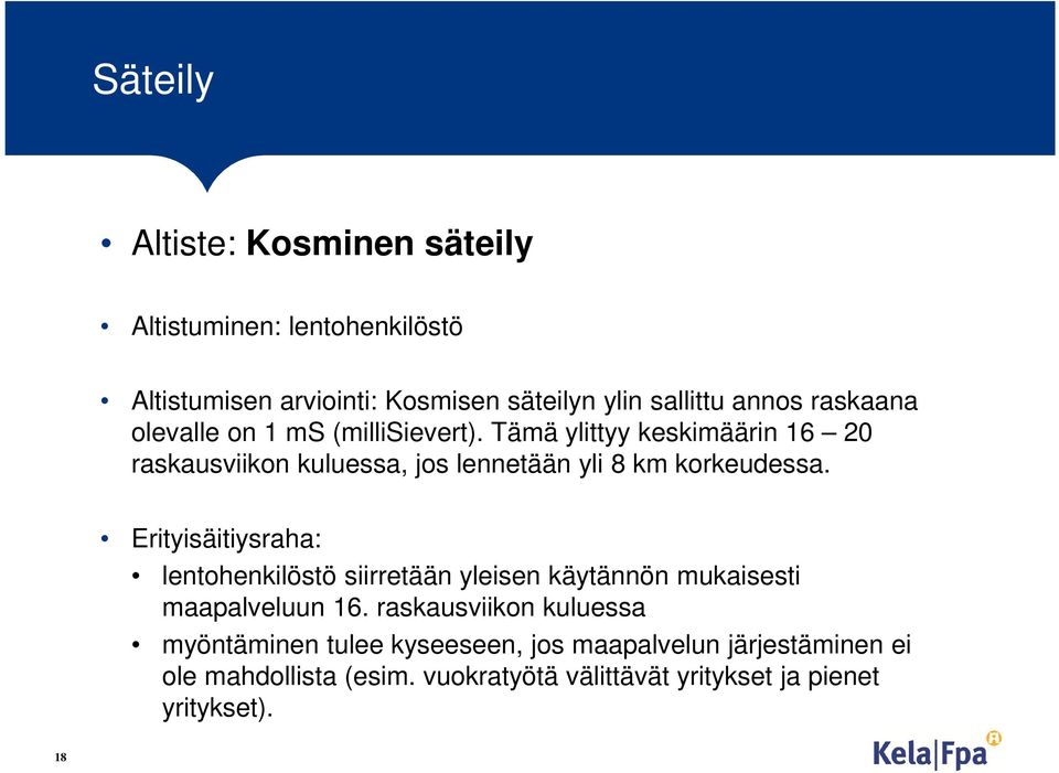 Tämä ylittyy keskimäärin 16 20 raskausviikon kuluessa, jos lennetään yli 8 km korkeudessa.
