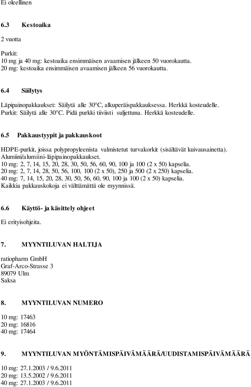 5 Pakkaustyypit ja pakkauskoot HDPE-purkit, joissa polypropyleenista valmistetut turvakorkit (sisältävät kuivausainetta). Alumiini/alumiini-läpipainopakkaukset.