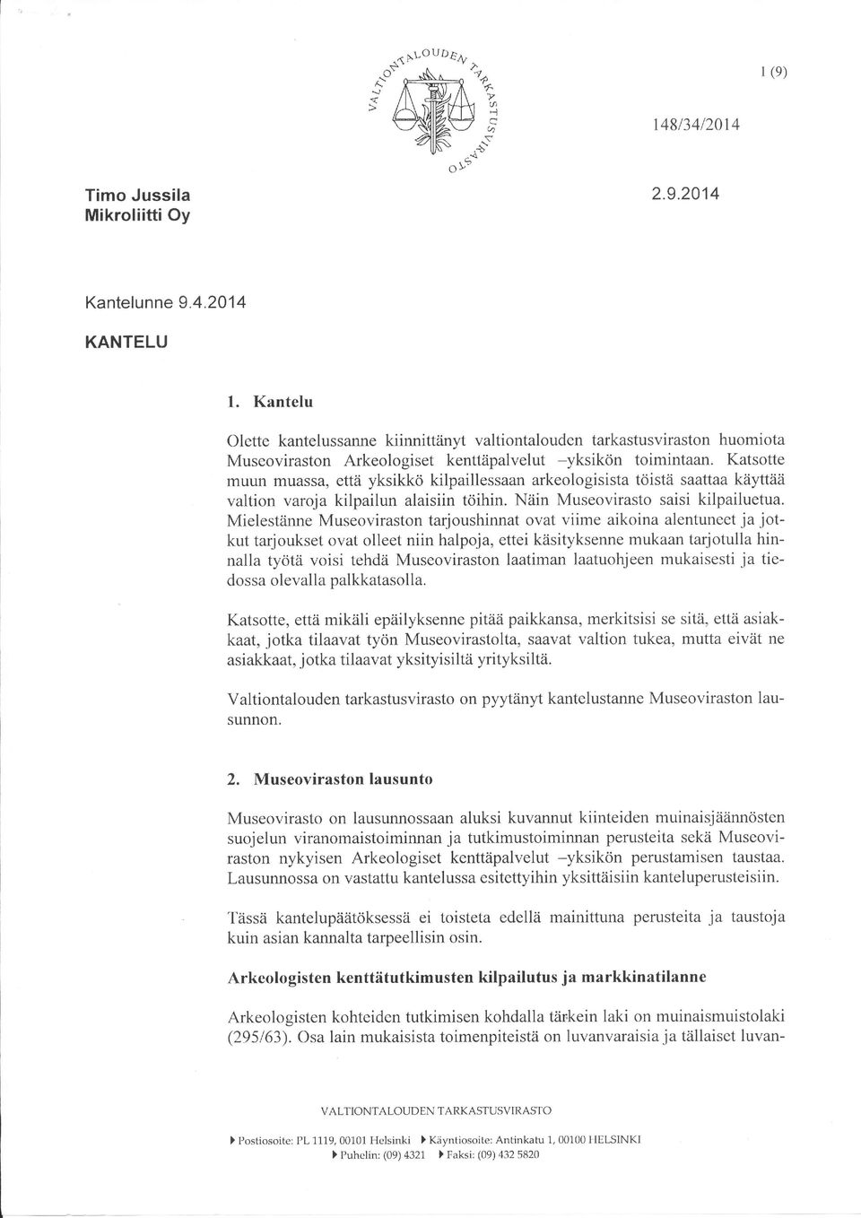 Katsotte muun muassa, että yksikkö kilpaillessaan arkeologisista töistä saattaa käyttää valtion varoja kilpailun alaisiin töihin. Näin Museovirasto saisi kilpailuetua.