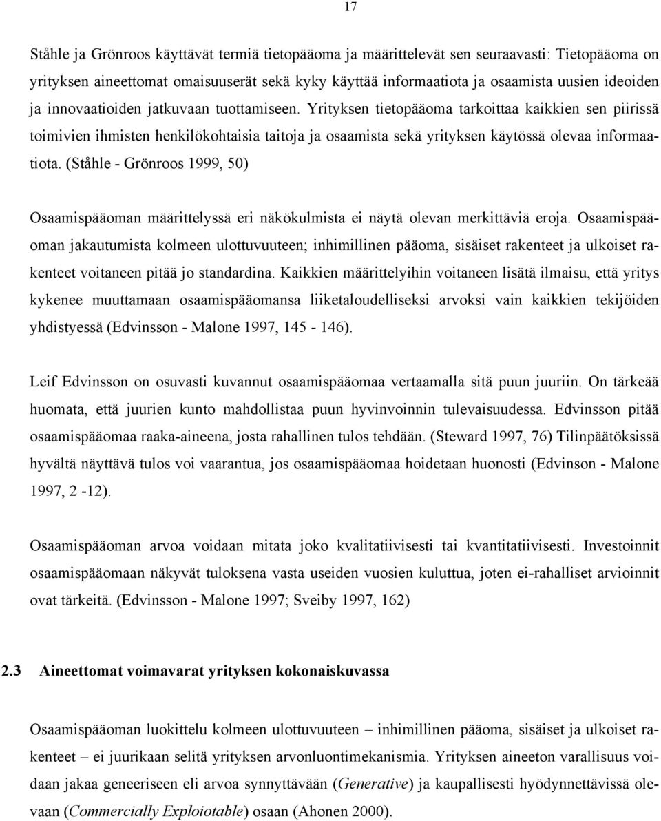 (Ståhle - Grönroos 1999, 50) Osaamispääoman määrittelyssä eri näkökulmista ei näytä olevan merkittäviä eroja.