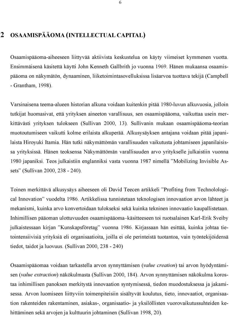 Hänen mukaansa osaamispääoma on näkymätön, dynaaminen, liiketoimintasovelluksissa lisäarvoa tuottava tekijä (Campbell - Grantham, 1998).