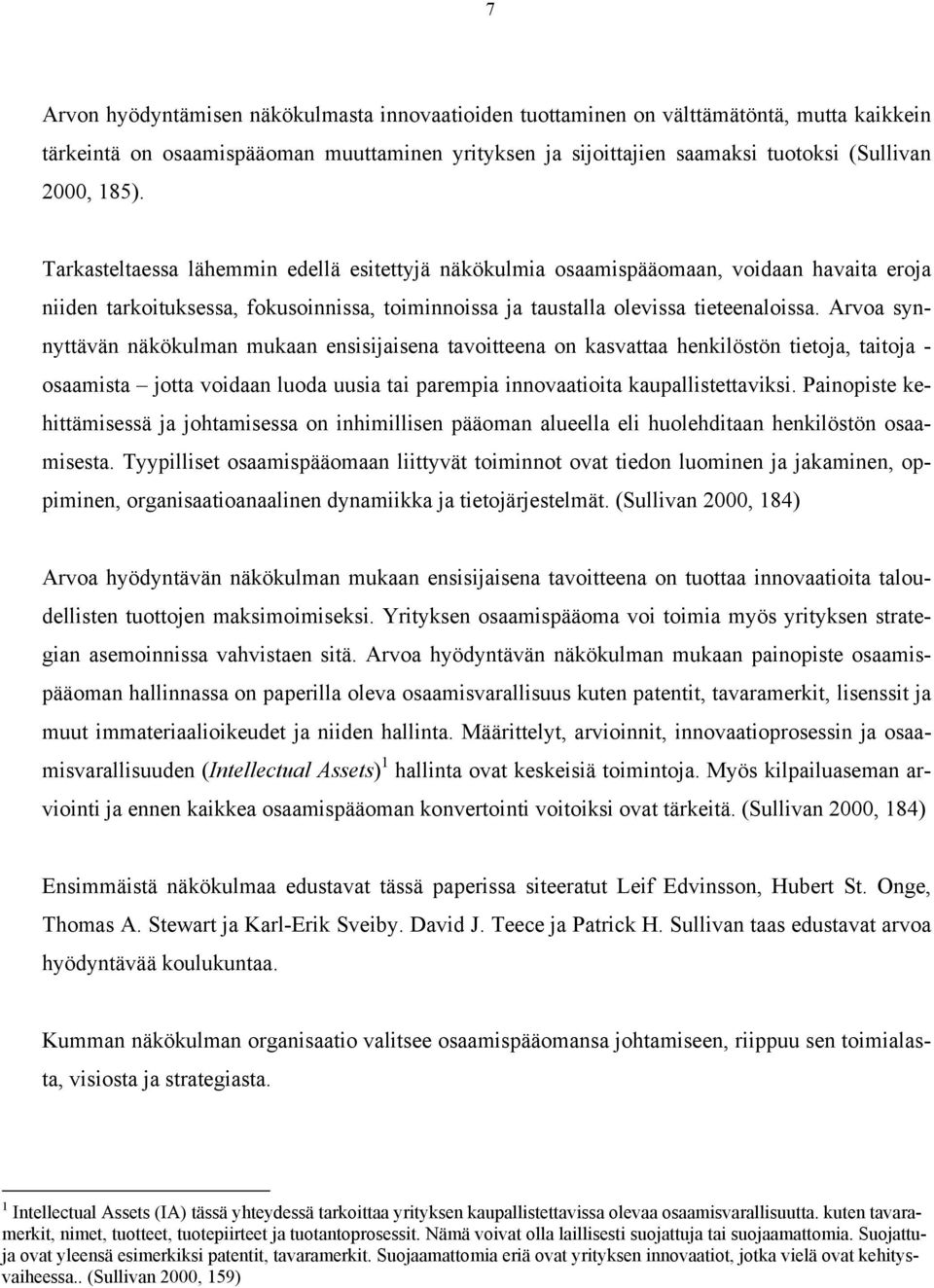 Arvoa synnyttävän näkökulman mukaan ensisijaisena tavoitteena on kasvattaa henkilöstön tietoja, taitoja - osaamista jotta voidaan luoda uusia tai parempia innovaatioita kaupallistettaviksi.