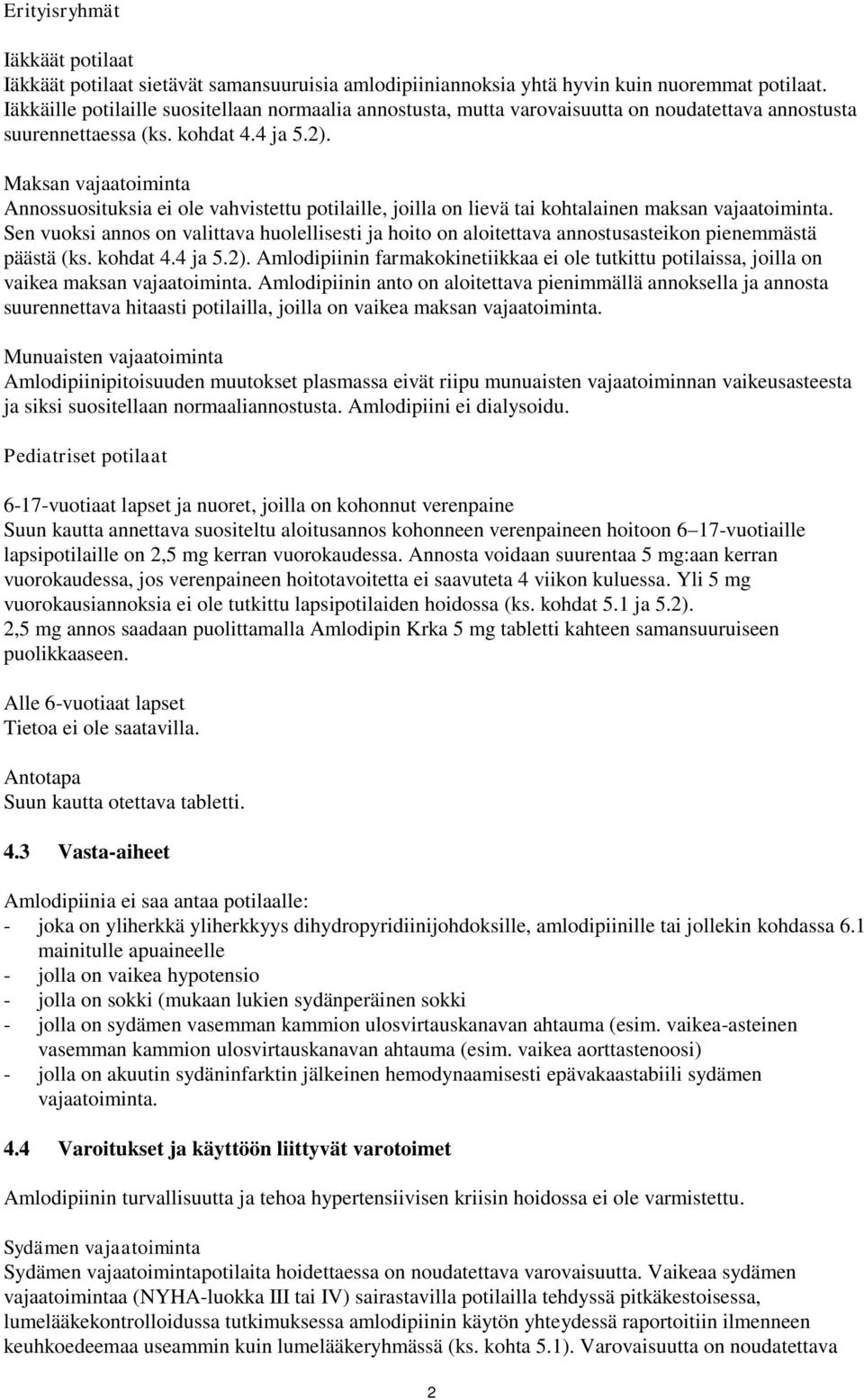 Maksan vajaatoiminta Annossuosituksia ei ole vahvistettu potilaille, joilla on lievä tai kohtalainen maksan vajaatoiminta.