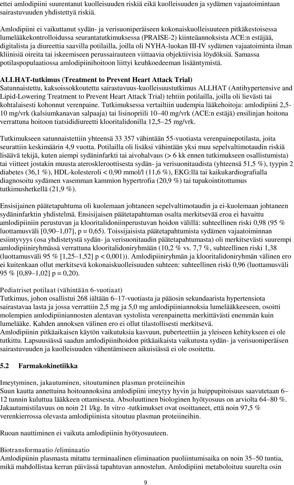 ja diureettia saavilla potilailla, joilla oli NYHA-luokan III-IV sydämen vajaatoiminta ilman kliinisiä oireita tai iskeemiseen perussairauteen viittaavia objektiivisia löydöksiä.