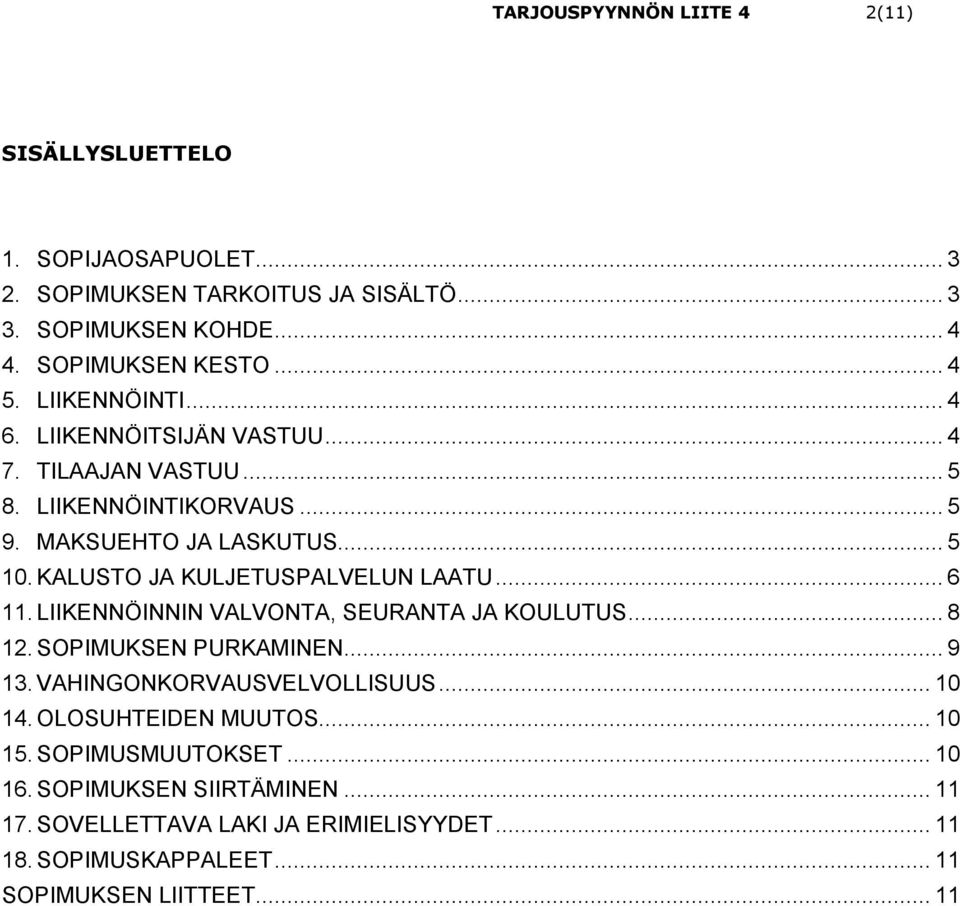 KALUSTO JA KULJETUSPALVELUN LAATU... 6 11. LIIKENNÖINNIN VALVONTA, SEURANTA JA KOULUTUS... 8 12. SOPIMUKSEN PURKAMINEN... 9 13. VAHINGONKORVAUSVELVOLLISUUS.