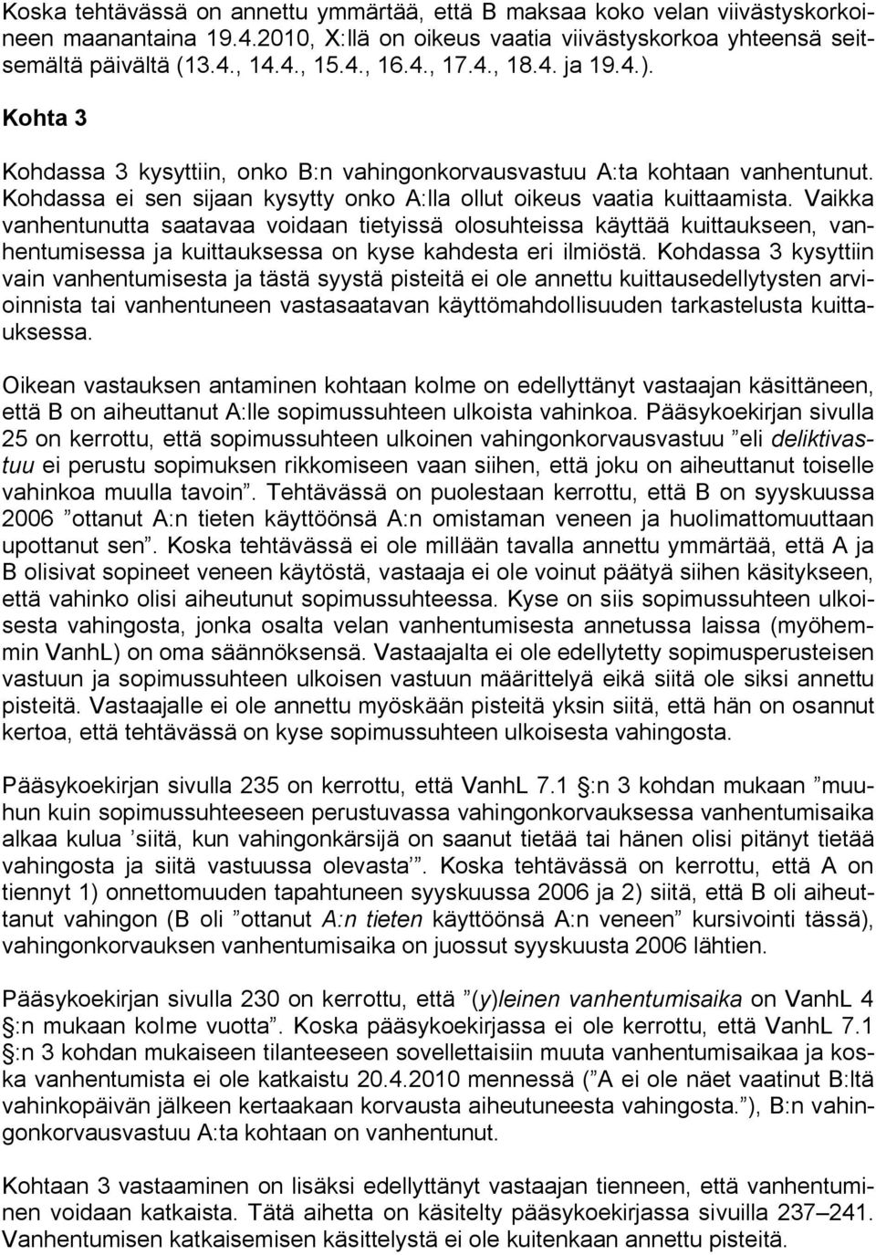 Vaikka vanhentunutta saatavaa voidaan tietyissä olosuhteissa käyttää kuittaukseen, vanhentumisessa ja kuittauksessa on kyse kahdesta eri ilmiöstä.