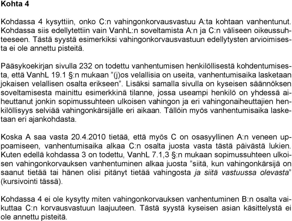 1 :n mukaan (j)os velallisia on useita, vanhentumisaika lasketaan jokaisen velallisen osalta erikseen.