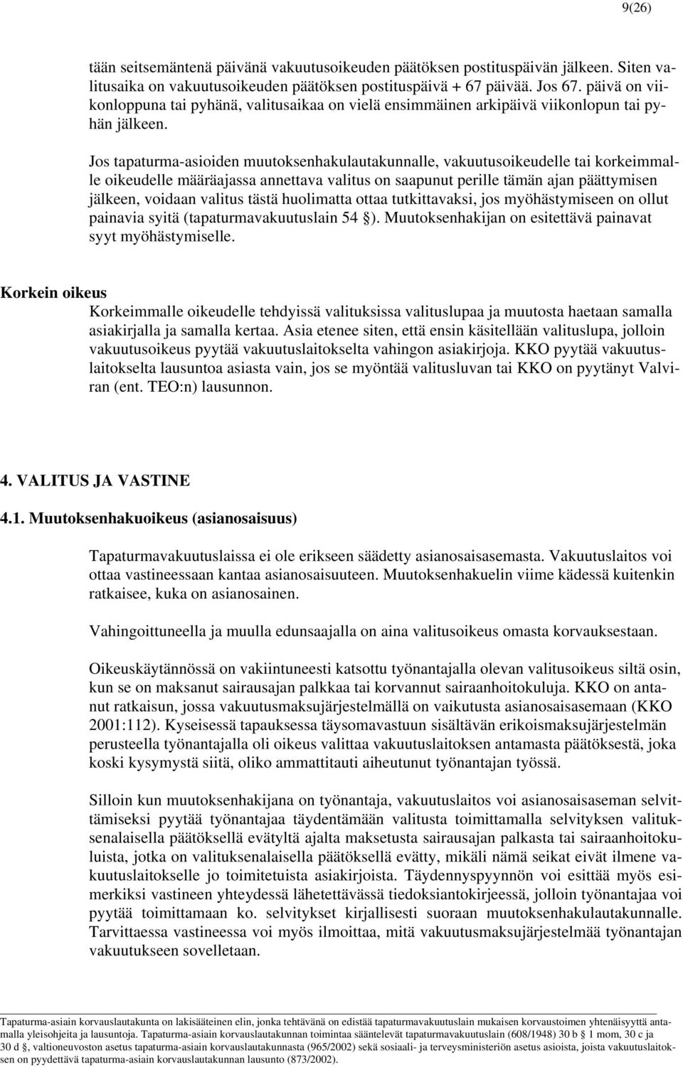 Jos tapaturma-asioiden muutoksenhakulautakunnalle, vakuutusoikeudelle tai korkeimmalle oikeudelle määräajassa annettava valitus on saapunut perille tämän ajan päättymisen jälkeen, voidaan valitus