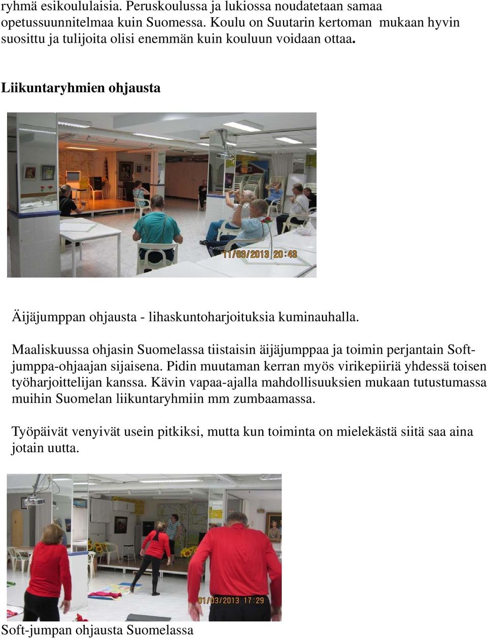 Liikuntaryhmien ohjausta Äijäjumppan ohjausta - lihaskuntoharjoituksia kuminauhalla.