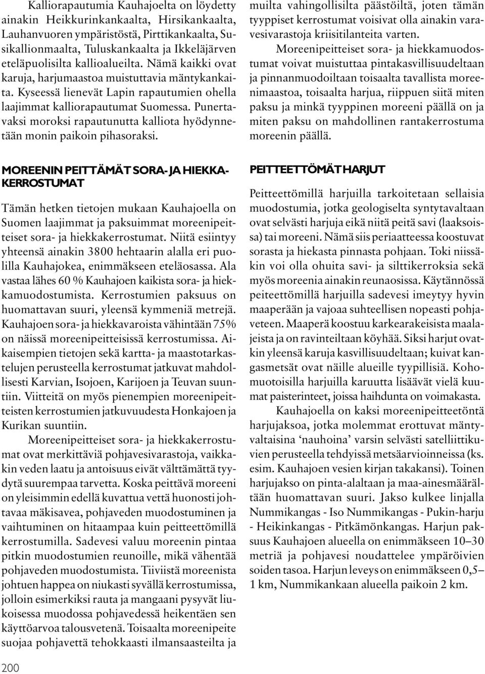 Punertavaksi moroksi rapautunutta kalliota hyödynnetään monin paikoin pihasoraksi.