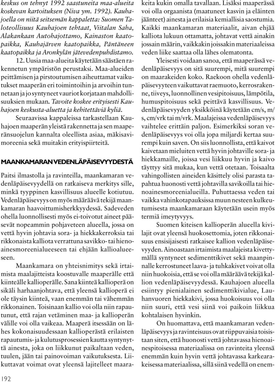 Aronkylän jätevedenpuhdistamo. 12. Uusia maa-alueita käytetään säästäen rakennetun ympäristön perustaksi.