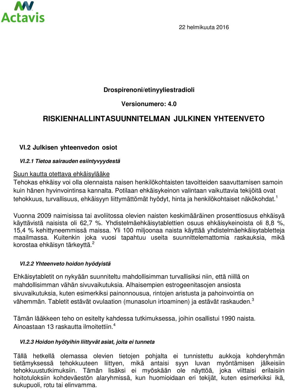 Potilaan ehkäisykeinon valintaan vaikuttavia tekijöitä ovat tehokkuus, turvallisuus, ehkäisyyn liittymättömät hyödyt, hinta ja henkilökohtaiset näkökohdat.