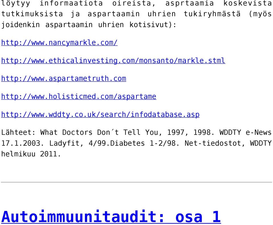 aspartametruth.com http://www.holisticmed.com/aspartame http://www.wddty.co.uk/search/infodatabase.