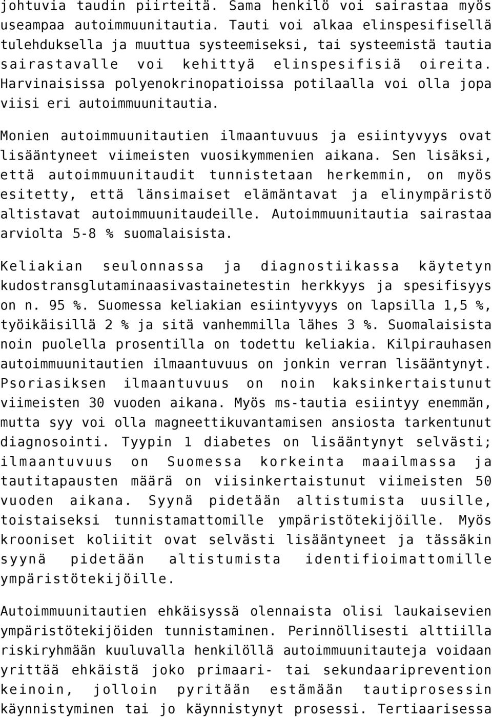 Harvinaisissa polyenokrinopatioissa potilaalla voi olla jopa viisi eri autoimmuunitautia. Monien autoimmuunitautien ilmaantuvuus ja esiintyvyys ovat lisääntyneet viimeisten vuosikymmenien aikana.