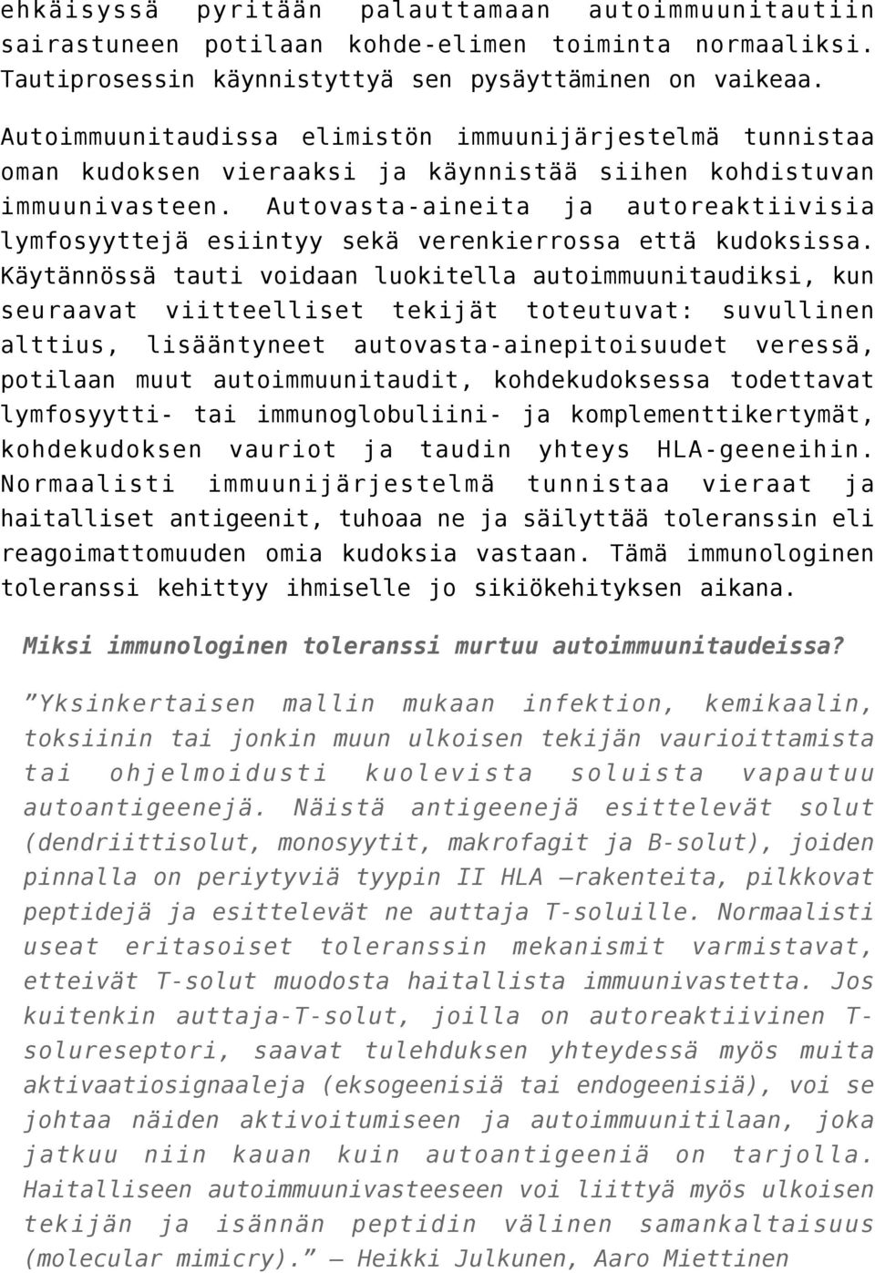 Autovasta-aineita ja autoreaktiivisia lymfosyyttejä esiintyy sekä verenkierrossa että kudoksissa.