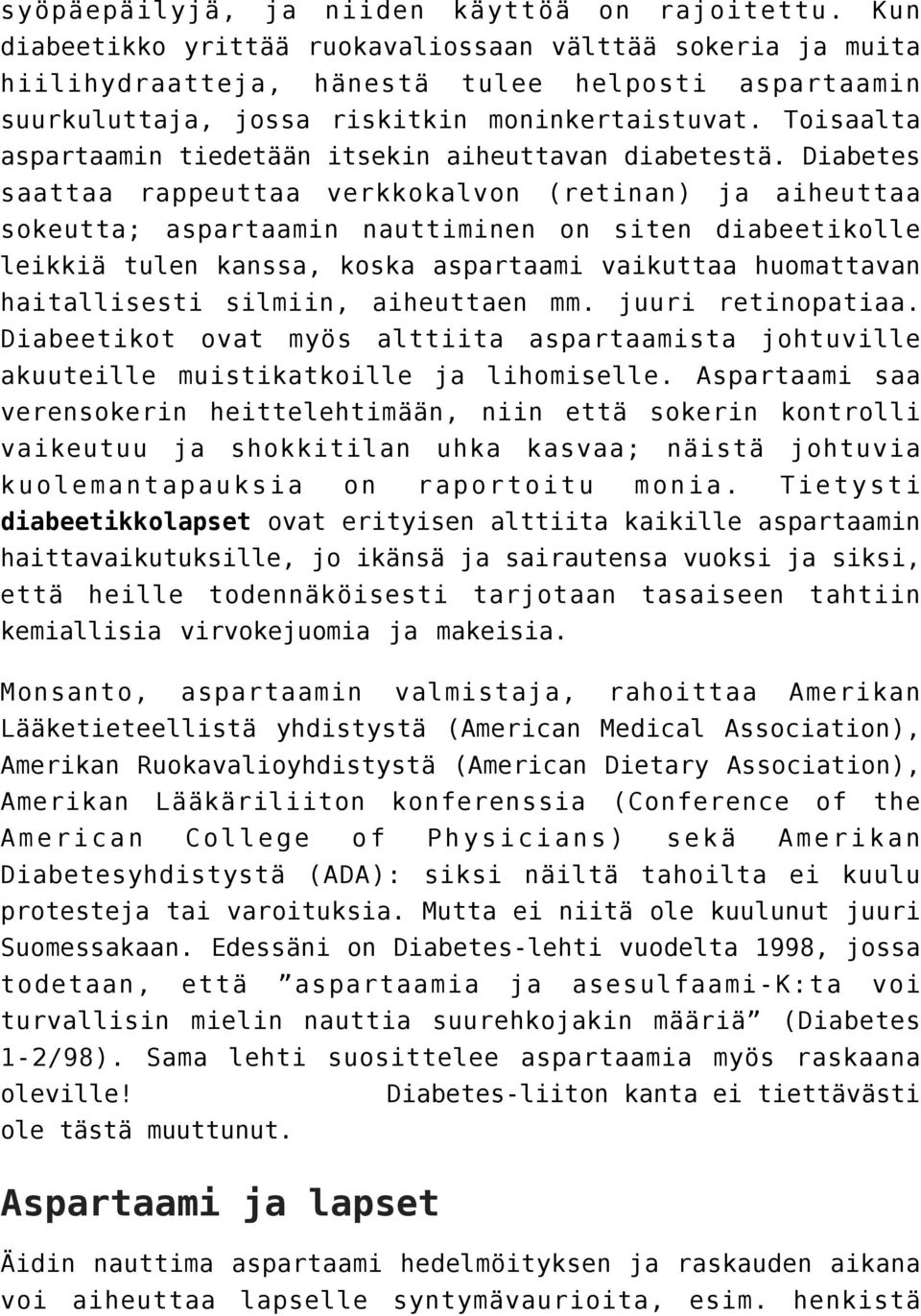 Toisaalta aspartaamin tiedetään itsekin aiheuttavan diabetestä.