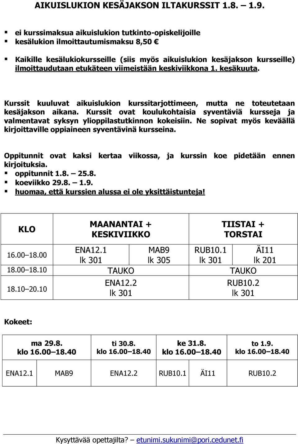 viimeistään keskiviikkona 1. kesäkuuta. Kurssit kuuluvat aikuislukion kurssitarjottimeen, mutta ne toteutetaan kesäjakson aikana.