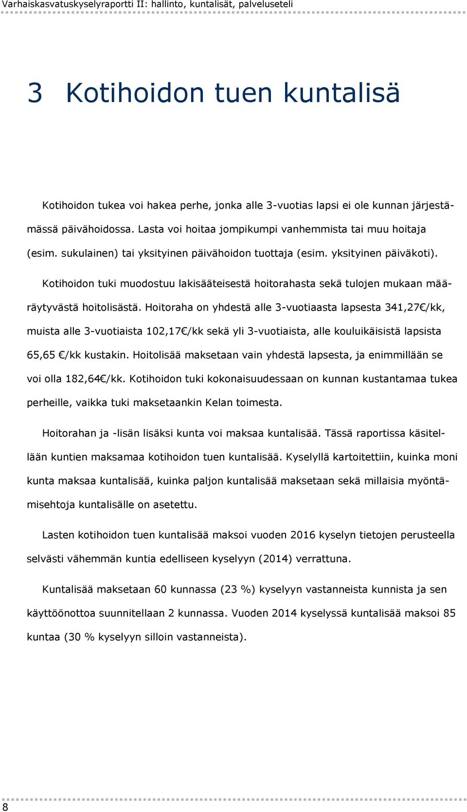 Kotihoidon tuki muodostuu lakisääteisestä hoitorahasta sekä tulojen mukaan määräytyvästä hoitolisästä.