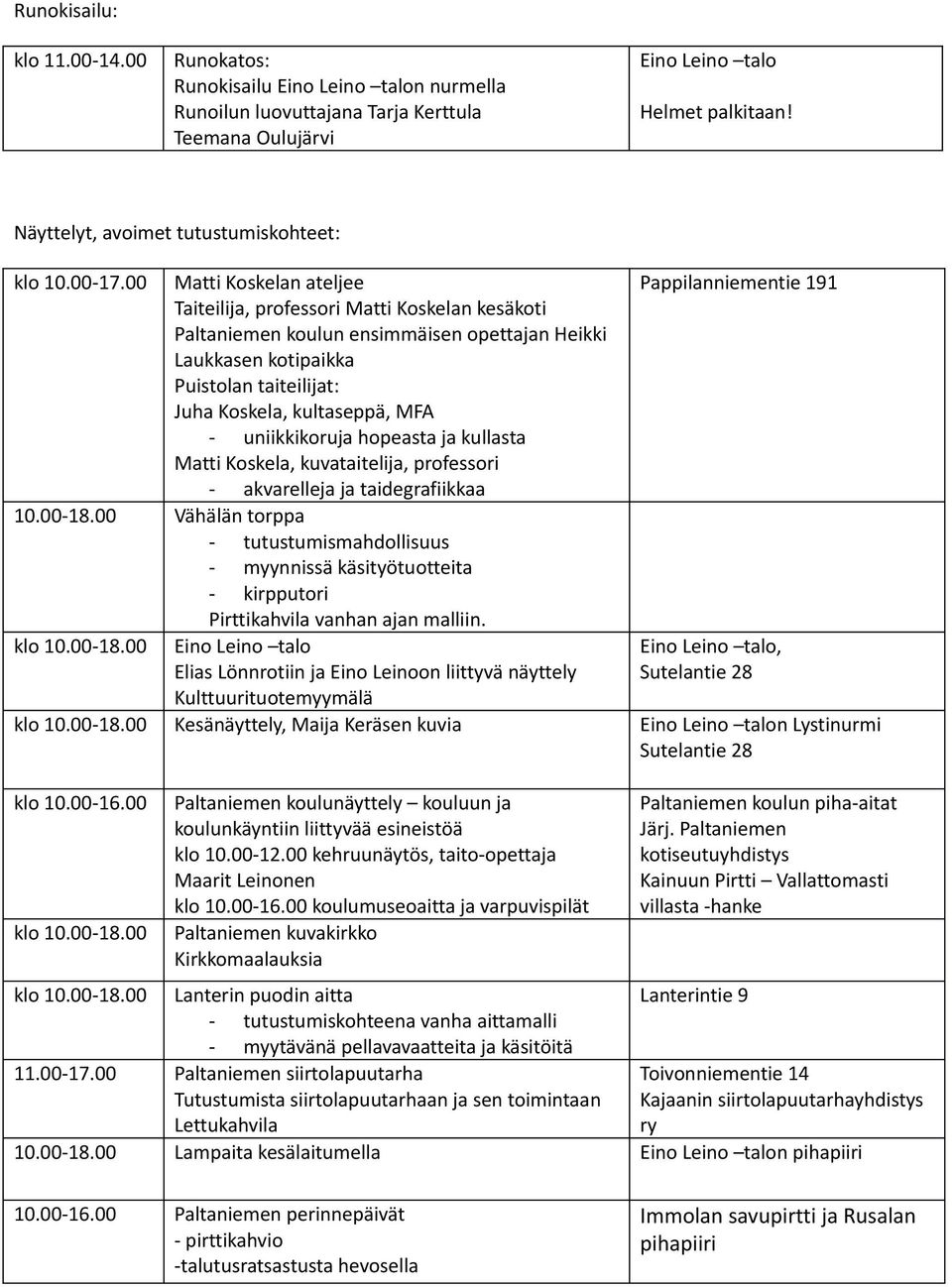 uniikkikoruja hopeasta ja kullasta Matti Koskela, kuvataitelija, professori - akvarelleja ja taidegrafiikkaa 10.00-18.