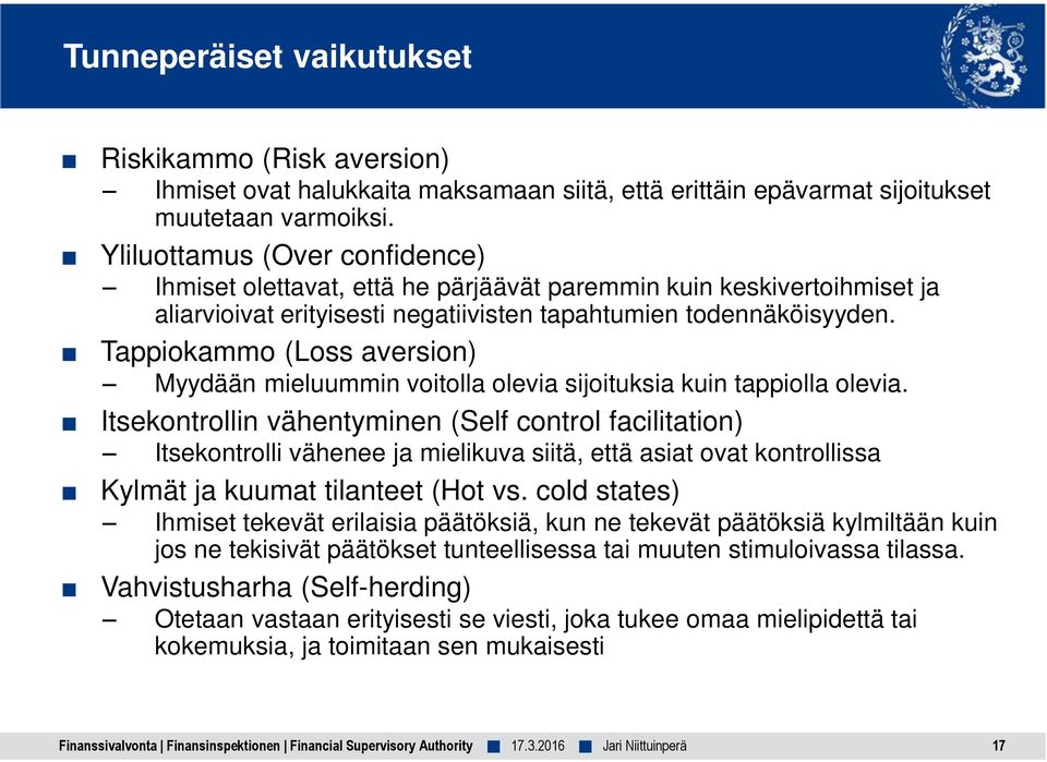 Tappiokammo (Loss aversion) Myydään mieluummin voitolla olevia sijoituksia kuin tappiolla olevia.