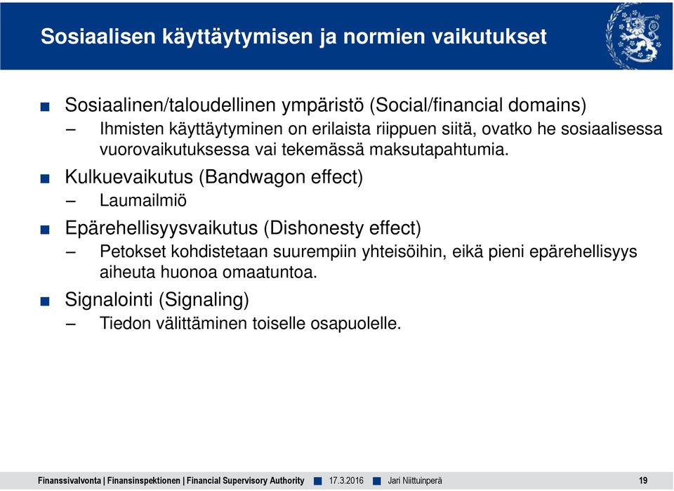 Kulkuevaikutus (Bandwagon effect) Laumailmiö Epärehellisyysvaikutus (Dishonesty effect) Petokset kohdistetaan suurempiin yhteisöihin, eikä