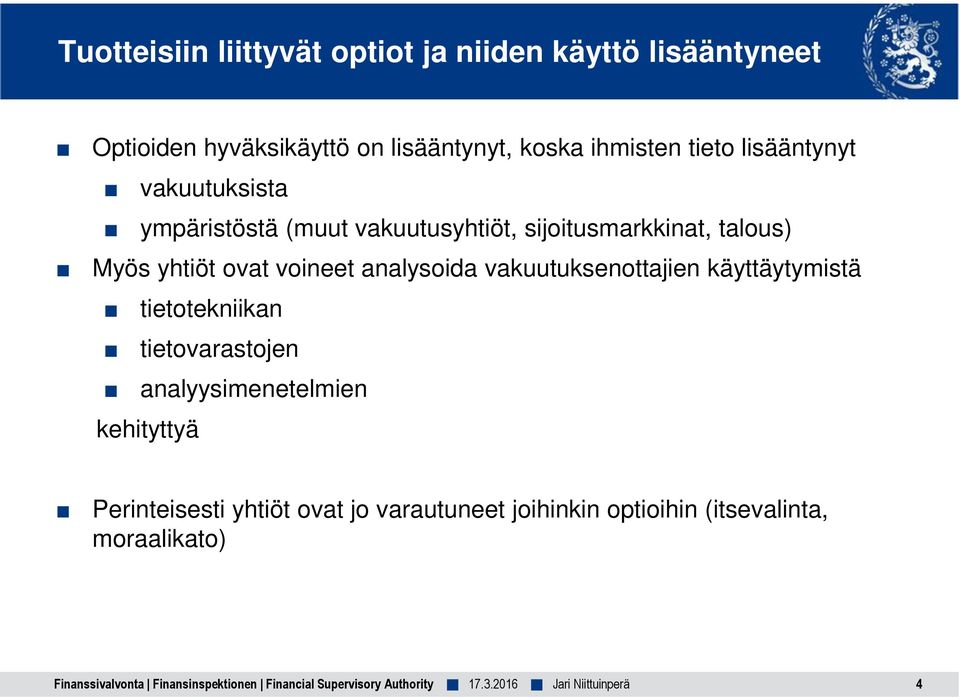 vakuutuksenottajien käyttäytymistä tietotekniikan tietovarastojen analyysimenetelmien kehityttyä Perinteisesti yhtiöt ovat