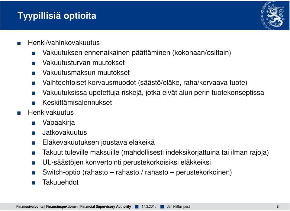 Henkivakuutus Vapaakirja Jatkovakuutus Eläkevakuutuksen joustava eläkeikä Takuut tuleville maksuille (mahdollisesti indeksikorjattuina tai ilman rajoja)