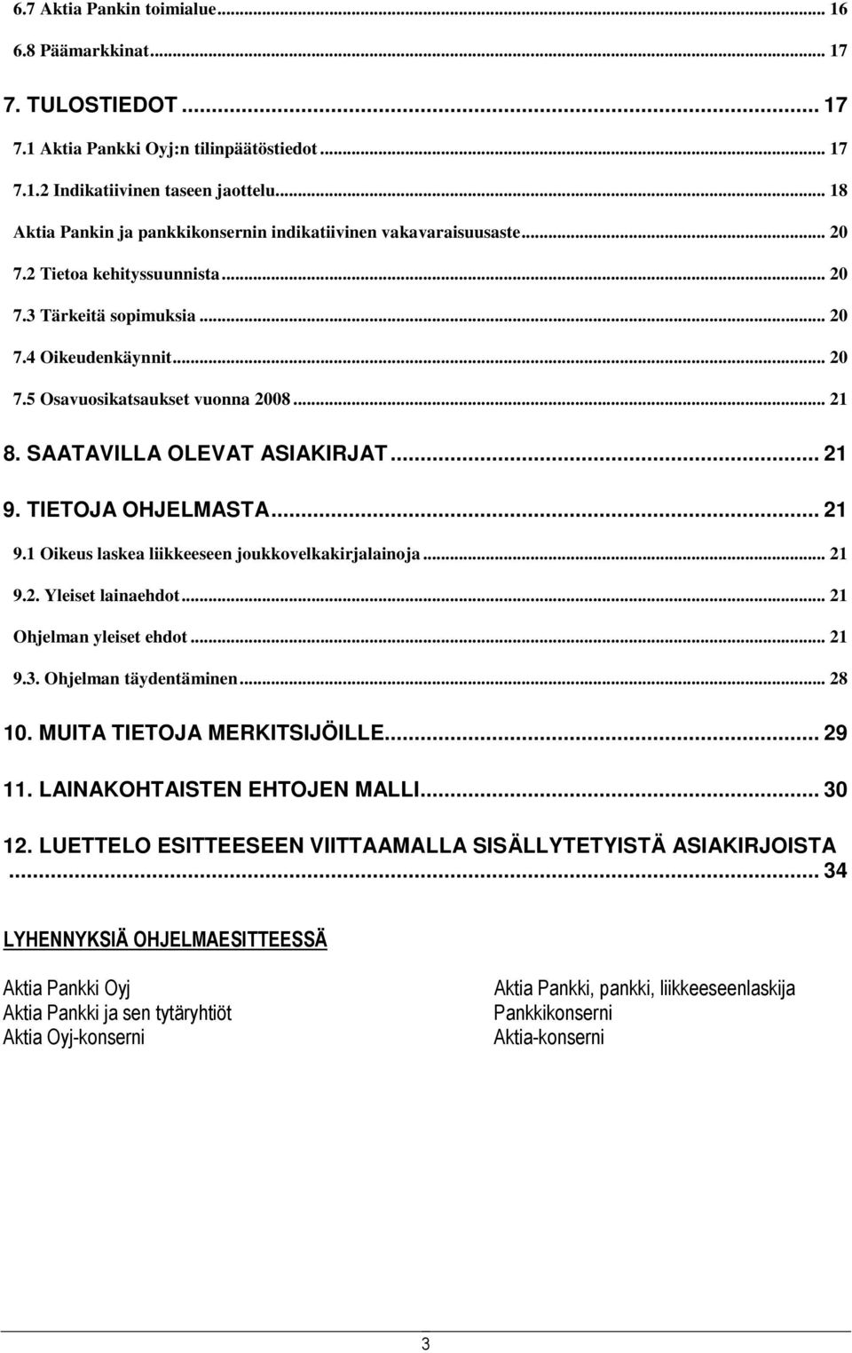 .. 21 8. SAATAVILLA OLEVAT ASIAKIRJAT... 21 9. TIETOJA OHJELMASTA... 21 9.1 Oikeus laskea liikkeeseen joukkovelkakirjalainoja... 21 9.2. Yleiset lainaehdot... 21 Ohjelman yleiset ehdot... 21 9.3.