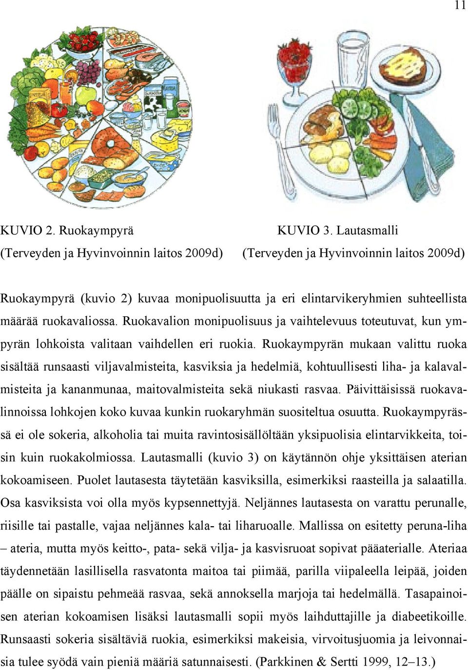 Ruokavalion monipuolisuus ja vaihtelevuus toteutuvat, kun ympyrän lohkoista valitaan vaihdellen eri ruokia.