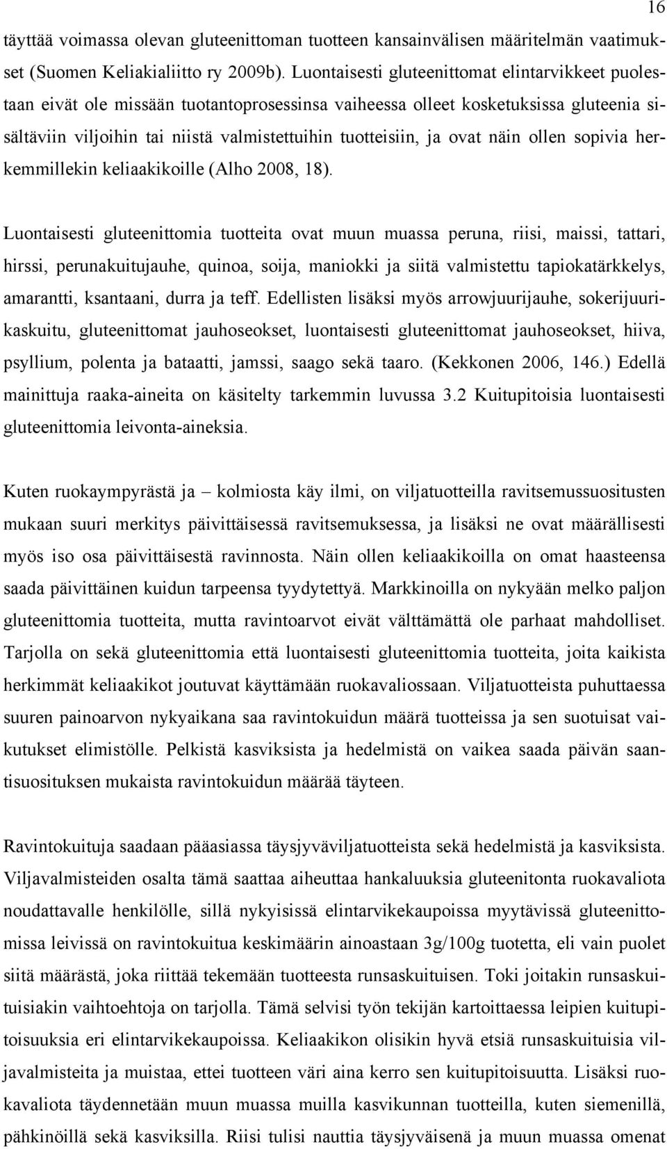 ovat näin ollen sopivia herkemmillekin keliaakikoille (Alho 2008, 18).