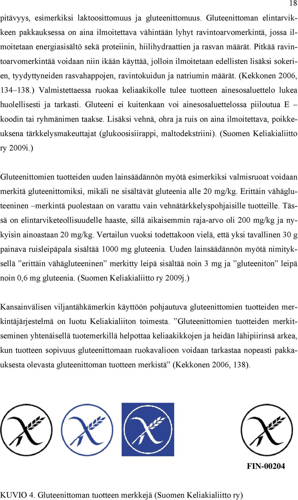 Pitkää ravintoarvomerkintää voidaan niin ikään käyttää, jolloin ilmoitetaan edellisten lisäksi sokerien, tyydyttyneiden rasvahappojen, ravintokuidun ja natriumin määrät. (Kekkonen 2006, 134 138.