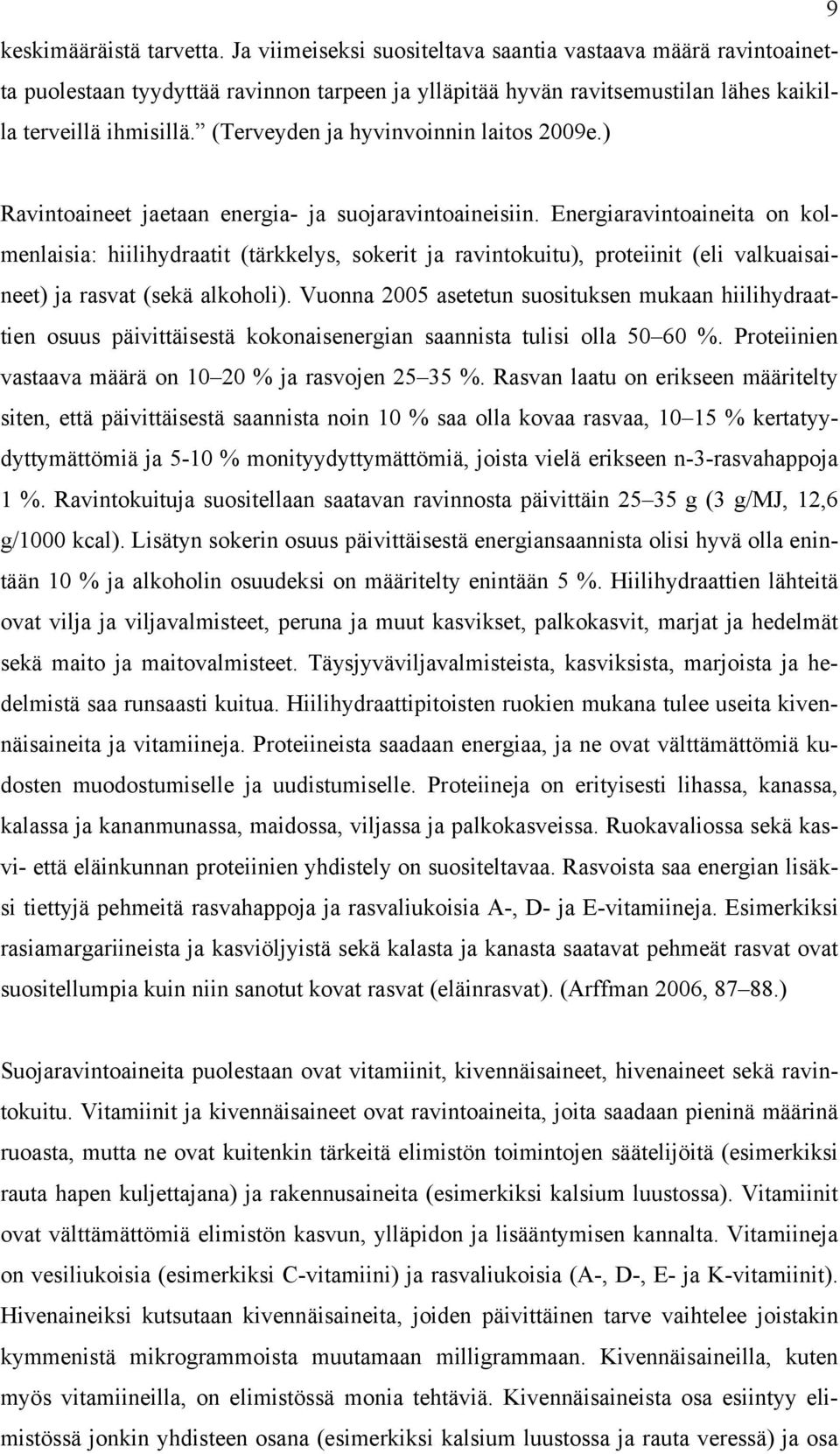 (Terveyden ja hyvinvoinnin laitos 2009e.) Ravintoaineet jaetaan energia- ja suojaravintoaineisiin.