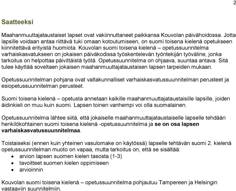 Kouvolan suomi toisena kielenä opetussuunnitelma varhaiskasvatukseen on jokaisen päiväkodissa työskentelevän työntekijän työväline, jonka tarkoitus on helpottaa päivittäistä työtä.