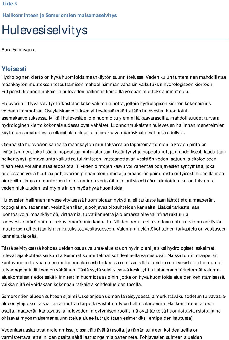 Erityisesti luonnonmukaisilla huleveden hallinnan keinoilla voidaan muutoksia minimoida.