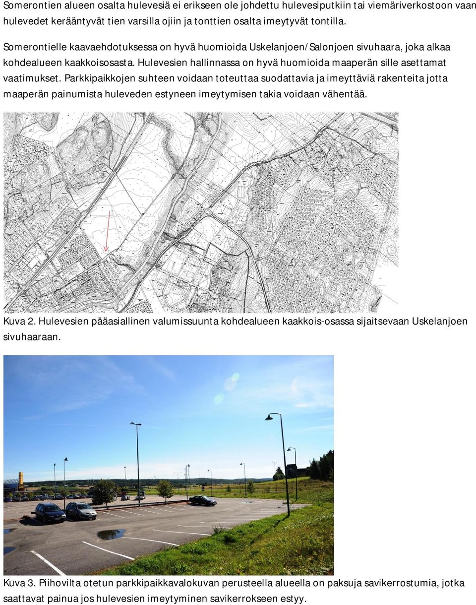 Parkkipaikkojen suhteen voidaan toteuttaa suodattavia ja imeyttäviä rakenteita jotta maaperän painumista huleveden estyneen imeytymisen takia voidaan vähentää. Kuva 2.