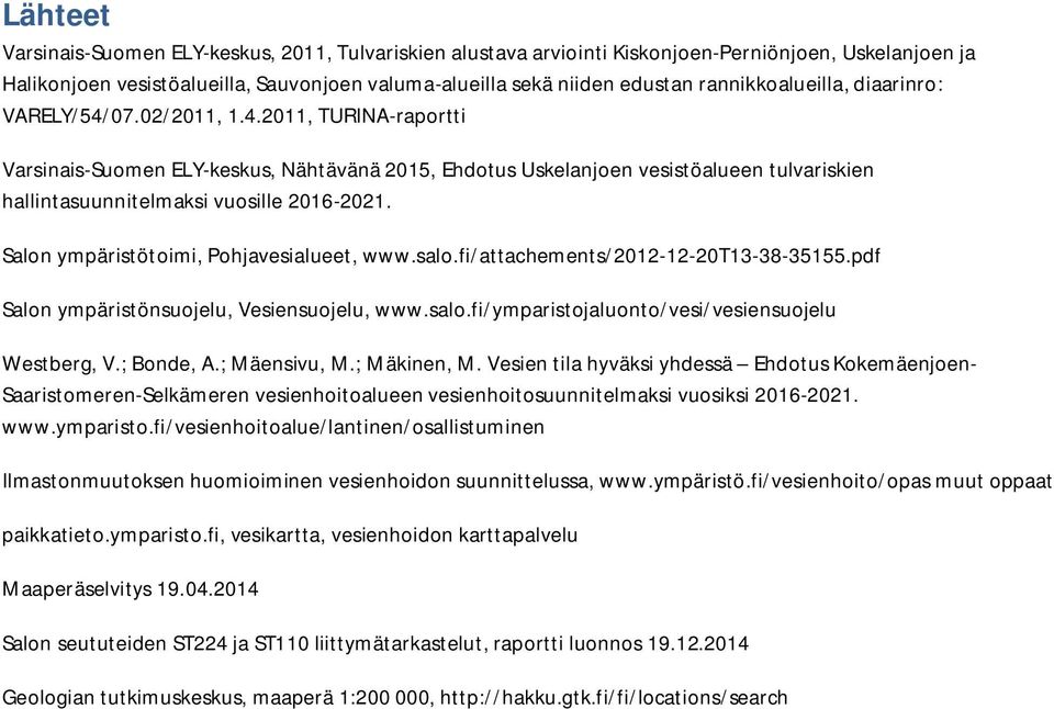 Salon ympäristötoimi, Pohjavesialueet, www.salo.fi/attachements/2012-12-20t13-38-35155.pdf Salon ympäristönsuojelu, Vesiensuojelu, www.salo.fi/ymparistojaluonto/vesi/vesiensuojelu Westberg, V.