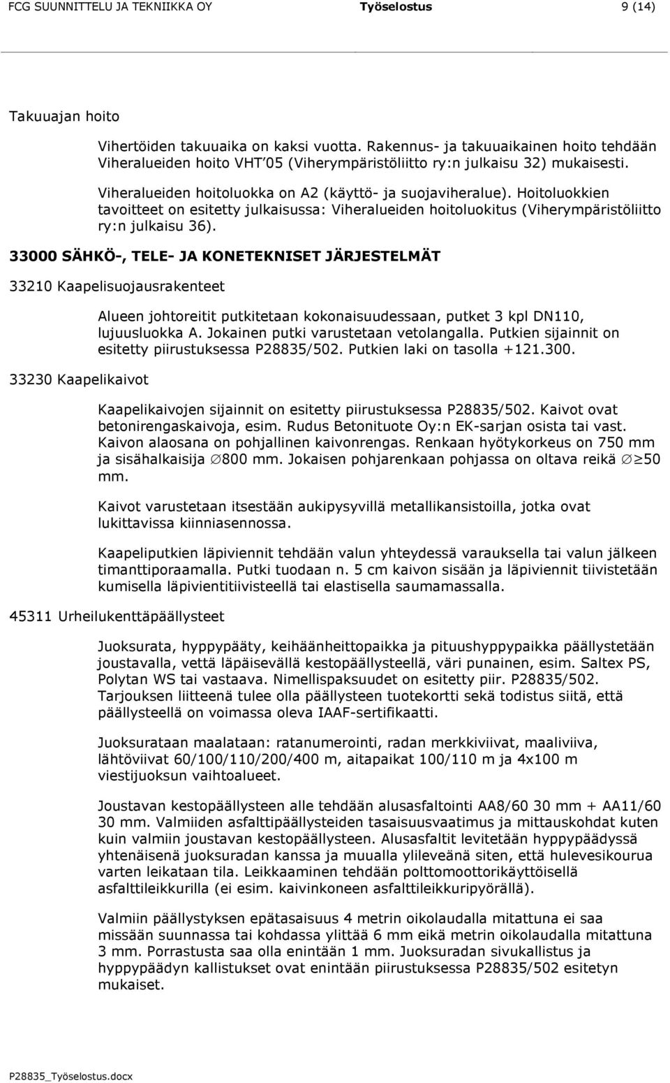 Hoitoluokkien tavoitteet on esitetty julkaisussa: Viheralueiden hoitoluokitus (Viherympäristöliitto ry:n julkaisu 36).