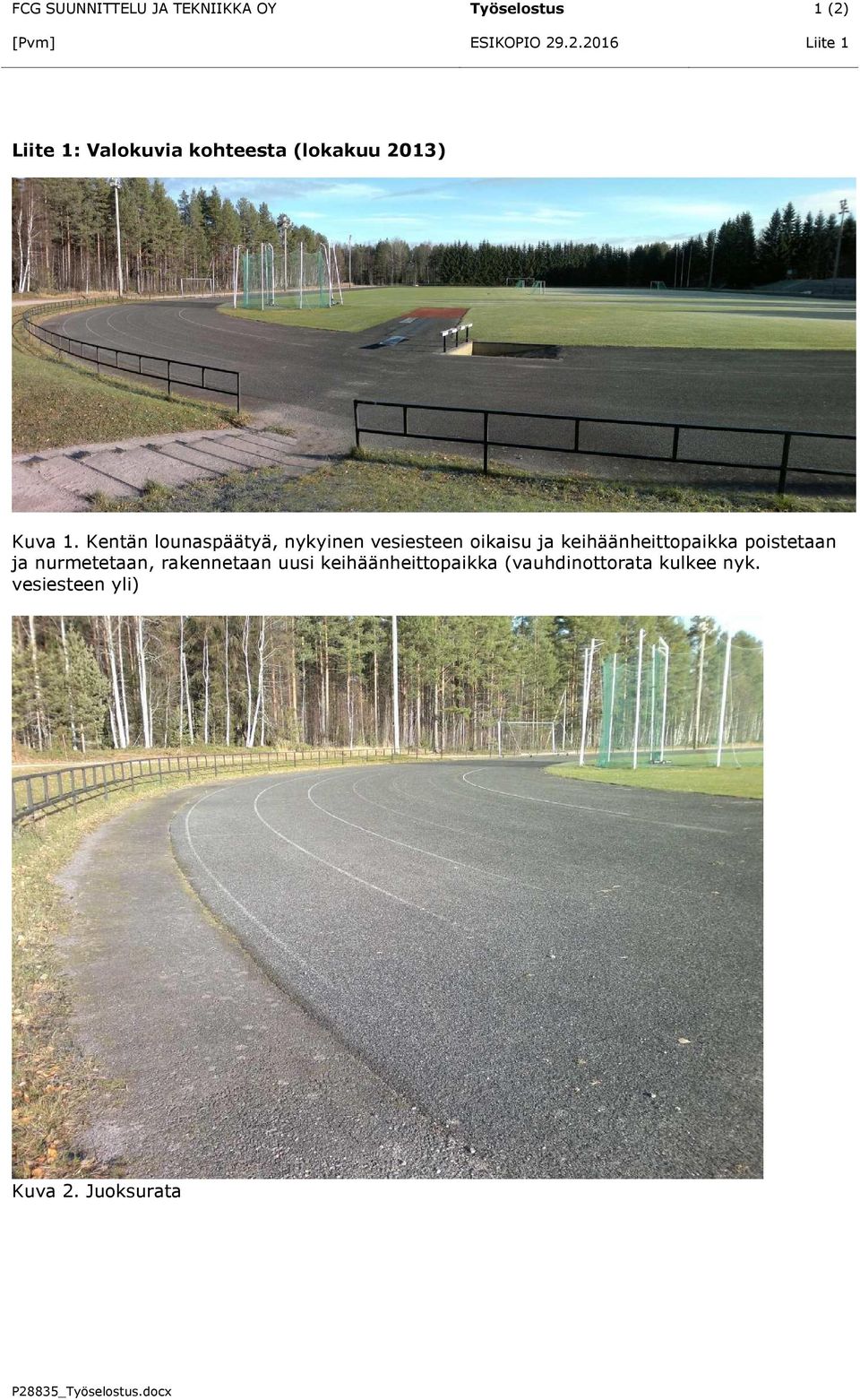 Kentän lounaspäätyä, nykyinen vesiesteen oikaisu ja keihäänheittopaikka poistetaan
