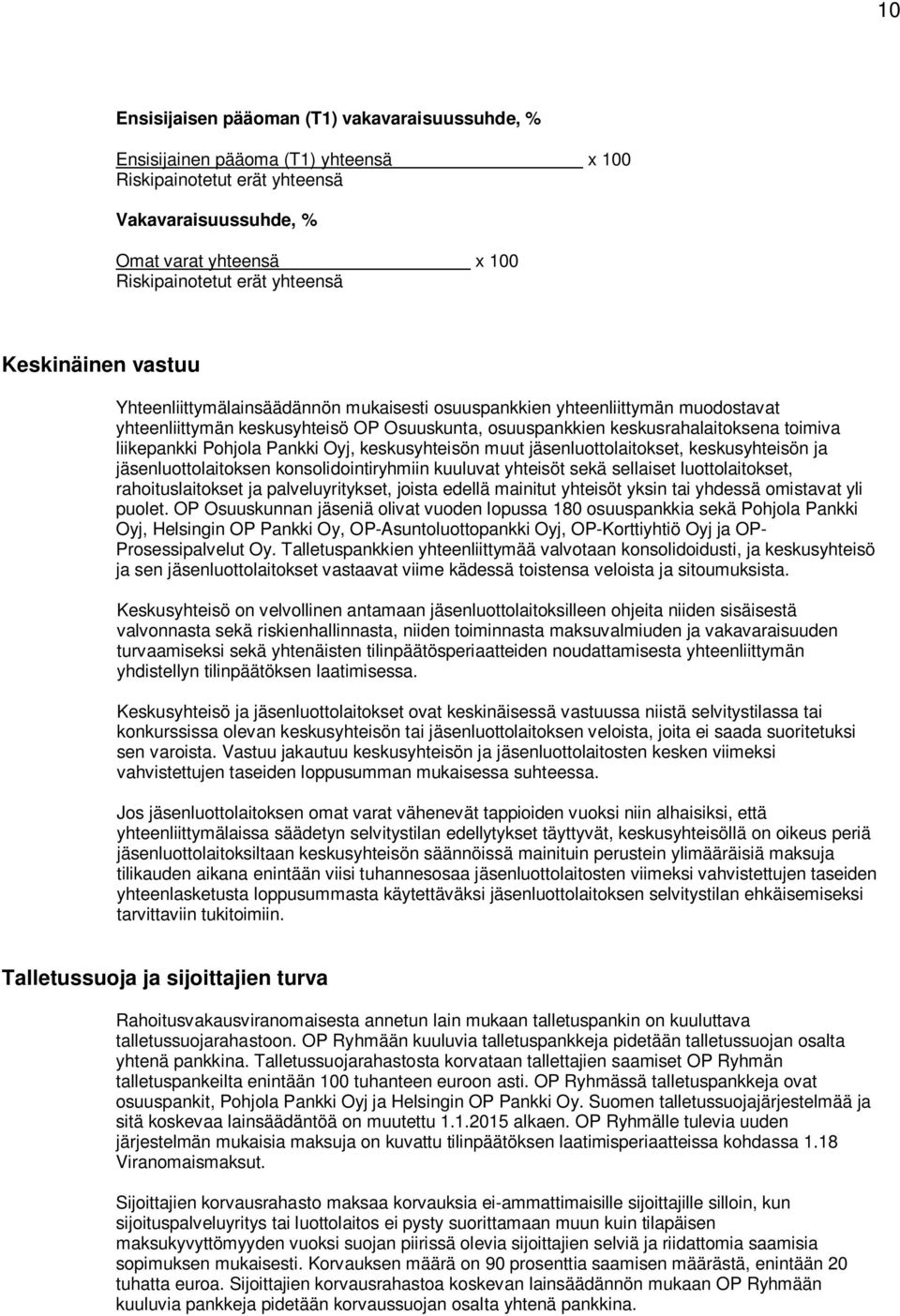 Pohjola Pankki Oyj, keskusyhteisön muut jäsenluottolaitokset, keskusyhteisön ja jäsenluottolaitoksen konsolidointiryhmiin kuuluvat yhteisöt sekä sellaiset luottolaitokset, rahoituslaitokset ja