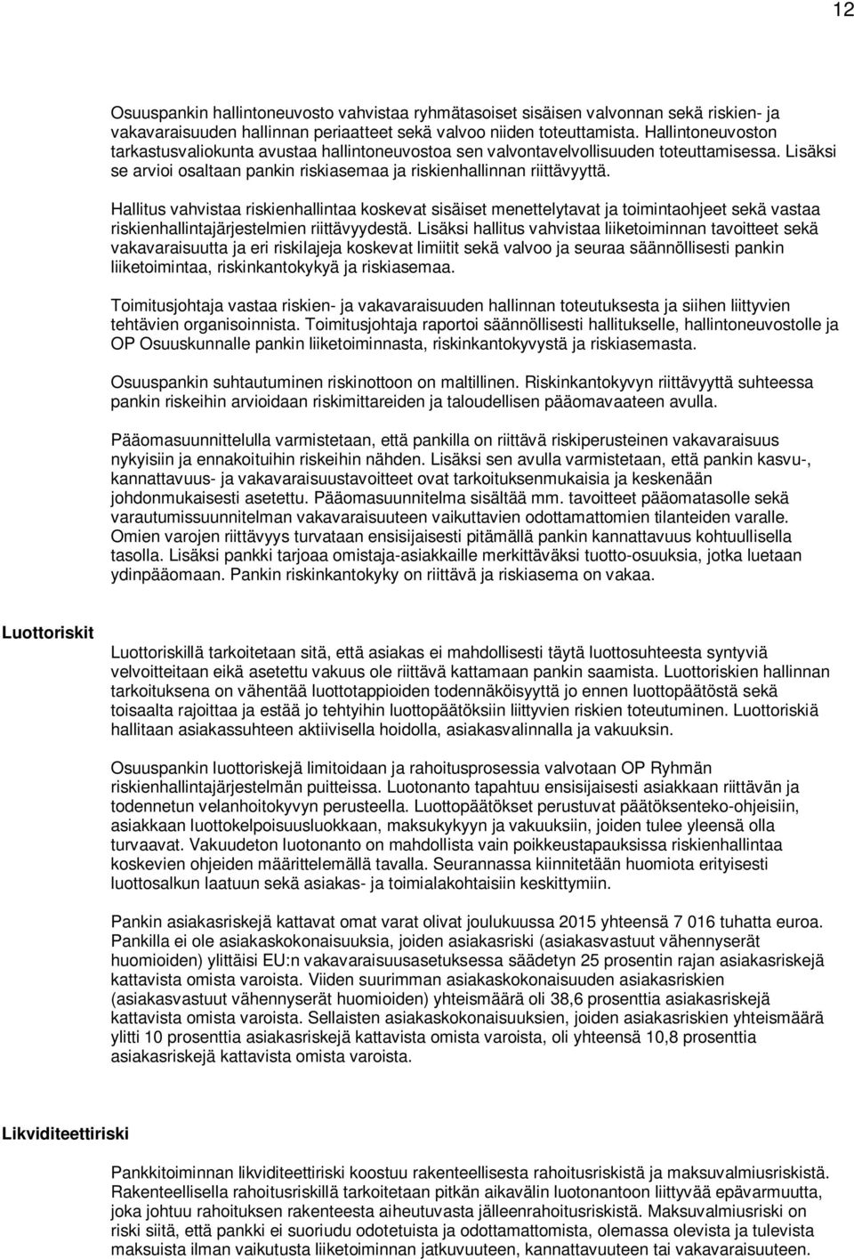 Hallitus vahvistaa riskienhallintaa koskevat sisäiset menettelytavat ja toimintaohjeet sekä vastaa riskienhallintajärjestelmien riittävyydestä.