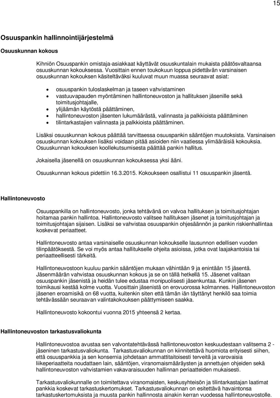 myöntäminen hallintoneuvoston ja hallituksen jäsenille sekä toimitusjohtajalle, ylijäämän käytöstä päättäminen, hallintoneuvoston jäsenten lukumäärästä, valinnasta ja palkkioista päättäminen