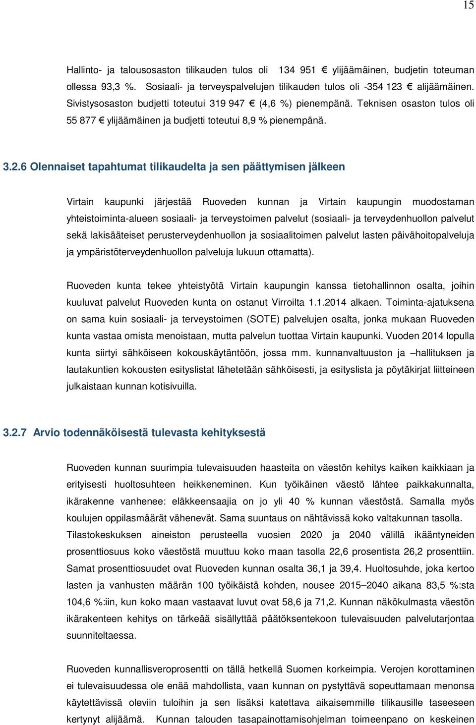 6 Olennaiset tapahtumat tilikaudelta ja sen päättymisen jälkeen Virtain kaupunki järjestää Ruoveden kunnan ja Virtain kaupungin muodostaman yhteistoiminta-alueen sosiaali- ja terveystoimen palvelut