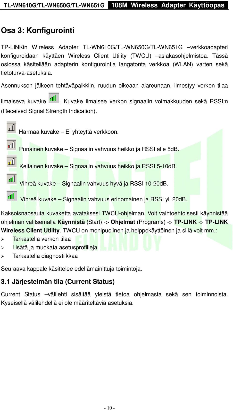 Asennuksen jälkeen tehtäväpalkkiin, ruudun oikeaan alareunaan, ilmestyy verkon tilaa ilmaiseva kuvake (Received Signal Strength Indication).