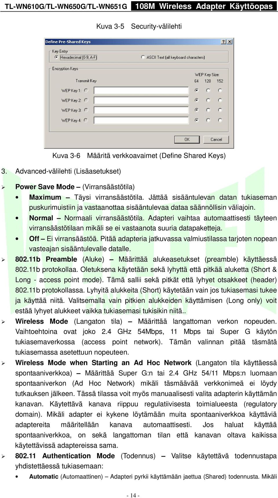 Adapteri vaihtaa automaattisesti täyteen virransäästötilaan mikäli se ei vastaanota suuria datapaketteja. Off Ei virransäästöä.