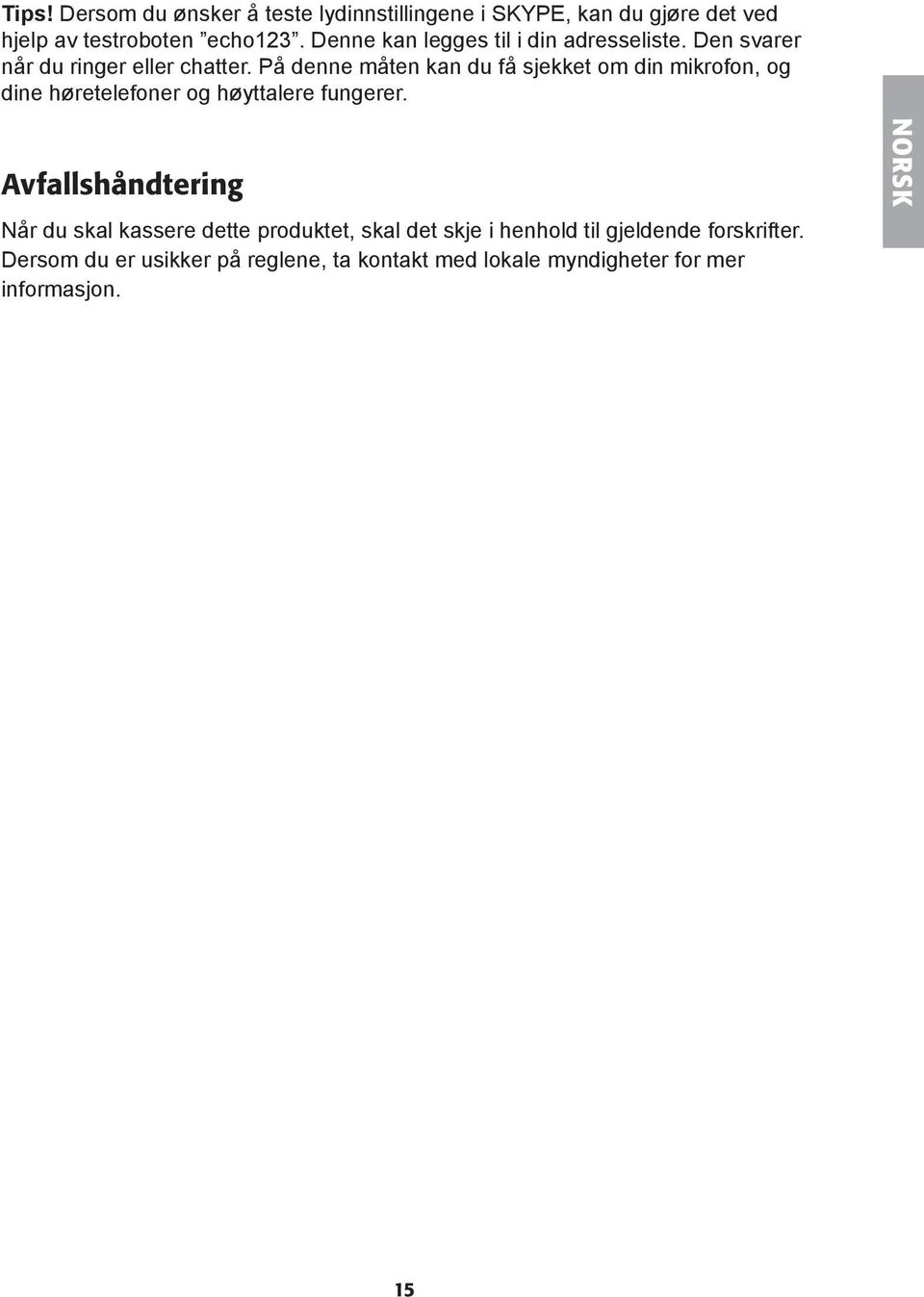 På denne måten kan du få sjekket om din mikrofon, og dine høretelefoner og høyttalere fungerer.