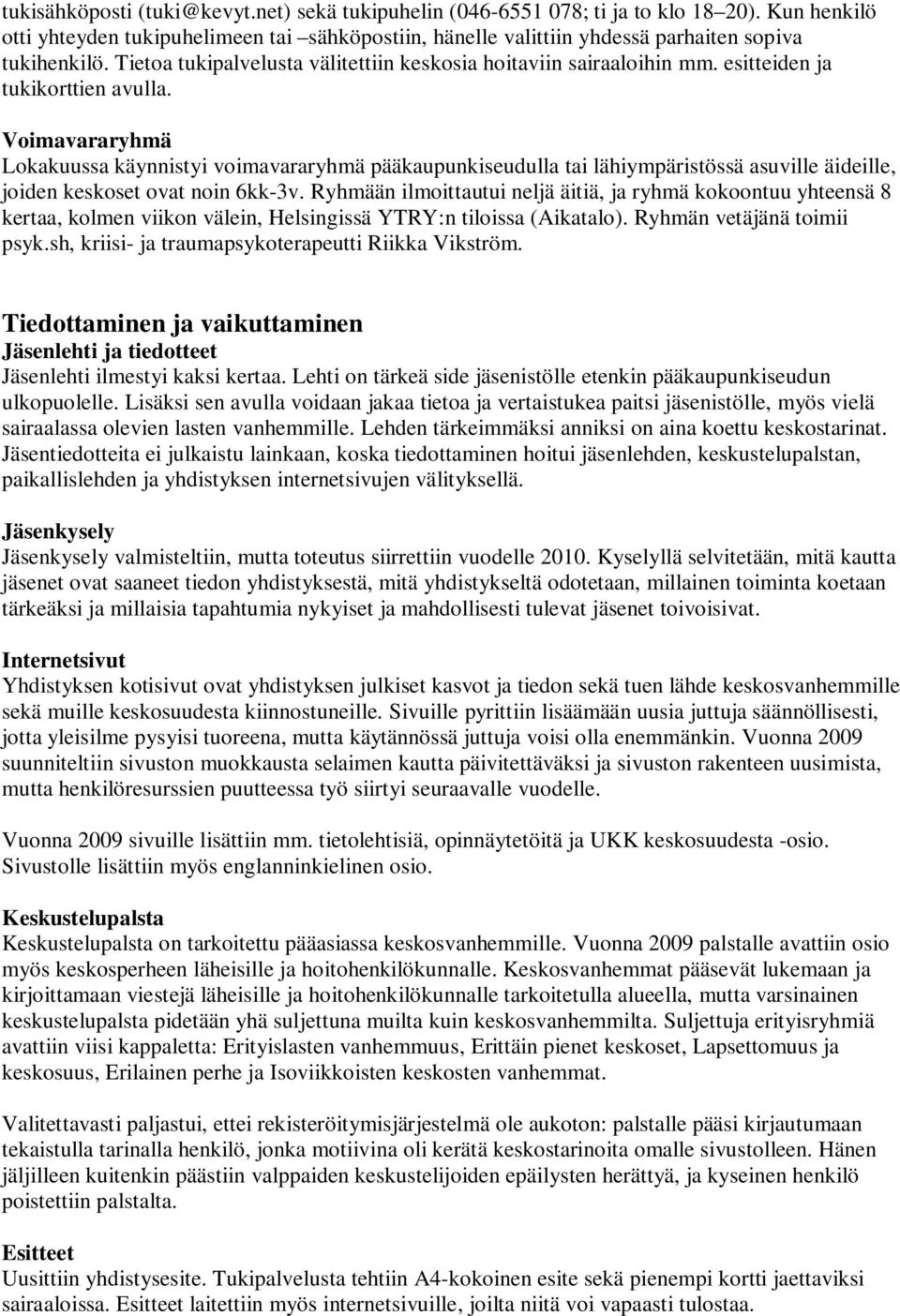 Voimavararyhmä Lokakuussa käynnistyi voimavararyhmä pääkaupunkiseudulla tai lähiympäristössä asuville äideille, joiden keskoset ovat noin 6kk-3v.