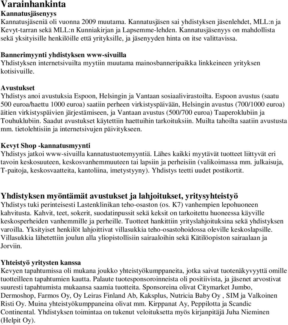 Bannerimyynti yhdistyksen www-sivuilla Yhdistyksen internetsivuilta myytiin muutama mainosbanneripaikka linkkeineen yrityksen kotisivuille.