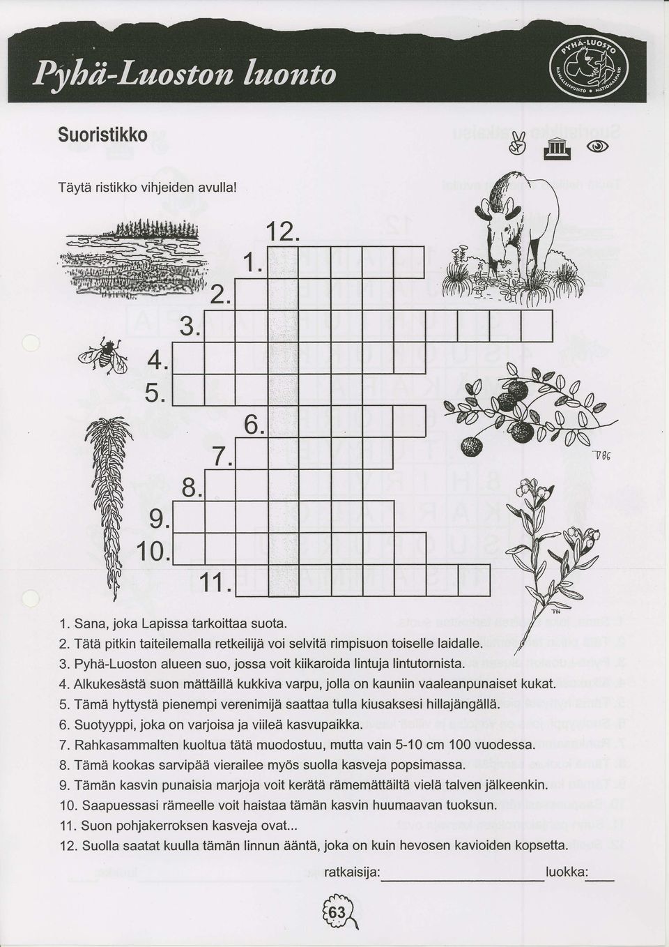 Tiimii hyttystti pienempi verenimijdi saaftaa tulla kiusaksesi hillajiingtillii. 6. Suotyyppi, joka on varjoisa ja viileii kasvupaikka. 7.